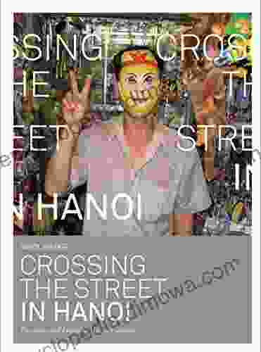 Crossing The Street In Hanoi: Teaching And Learning About Vietnam