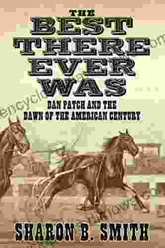 The Best There Ever Was: Dan Patch And The Dawn Of The American Century