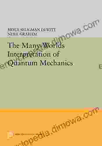 The Many Worlds Interpretation Of Quantum Mechanics (Princeton In Physics)