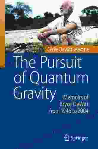 The Pursuit of Quantum Gravity: Memoirs of Bryce DeWitt from 1946 to 2004