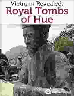 Vietnam Revealed: The Royal Tombs of Hue (2024 Travel Guide by Approach Guides)