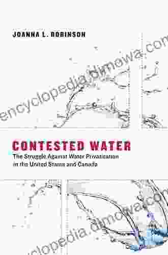 Contested Water: The Struggle Against Water Privatization In The United States And Canada (Urban And Industrial Environments)