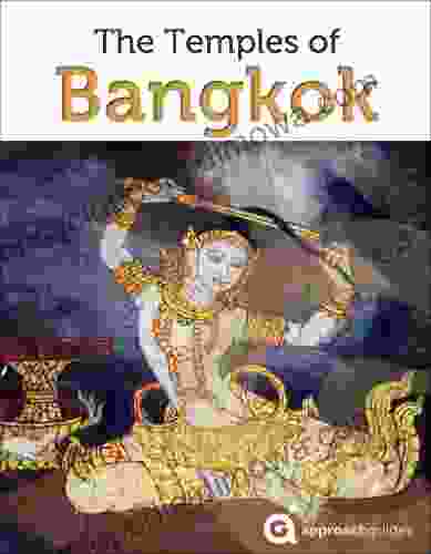 The Temples Of Bangkok (2024 Thailand Travel Guide By Approach Guides)