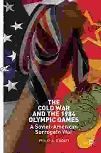 The Cold War And The 1984 Olympic Games: A Soviet American Surrogate War