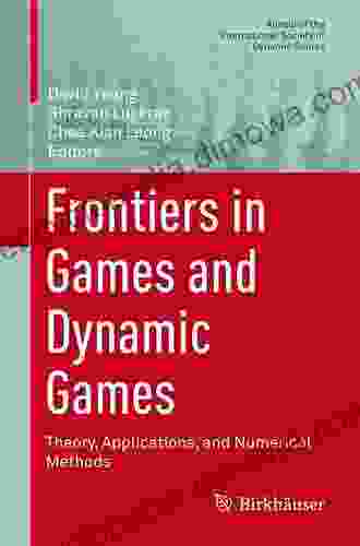 Frontiers In Games And Dynamic Games: Theory Applications And Numerical Methods (Annals Of The International Society Of Dynamic Games 16)
