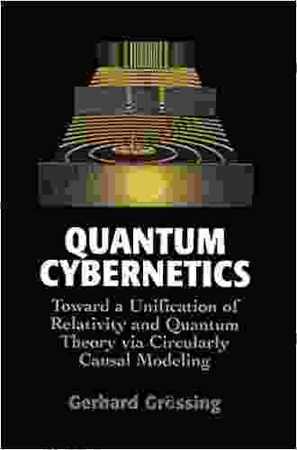 Quantum Cybernetics: Toward A Unification Of Relativity And Quantum Theory Via Circularly Causal Modeling