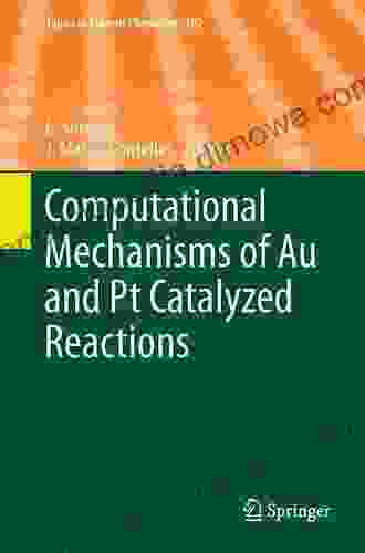 Computational Mechanisms Of Au And Pt Catalyzed Reactions (Topics In Current Chemistry 302)