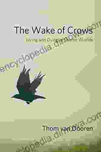 The Wake Of Crows: Living And Dying In Shared Worlds (Critical Perspectives On Animals: Theory Culture Science And Law)