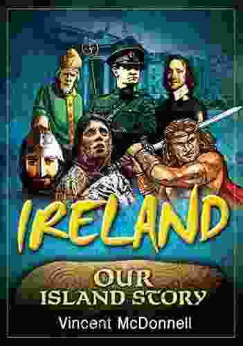 Ireland: Our Island Story Vincent McDonnell