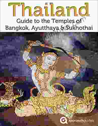 Thailand: Guide To The Temples Of Bangkok Sukhothai Ayutthaya (2024 Travel Guide By Approach Guides)