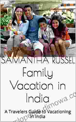 Family Vacation In India: A Travelers Guide To Vacationing In India