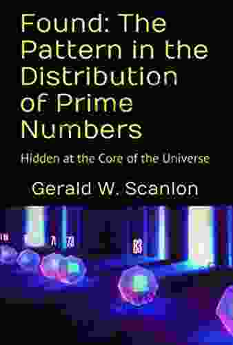 Found: The Pattern In The Distribution Of Prime Numbers : Hidden At The Core Of The Universe