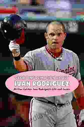 Great Information About Ivan Rodriguez: All Star Catcher Ivan Rodriguez S Life And Career: Ivan Rodriguez