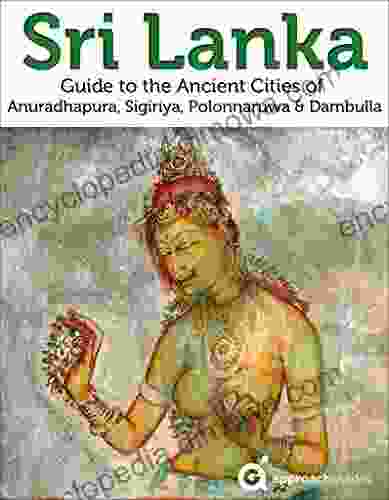 Sri Lanka: Travel Guide To The Ancient Cities Of Anuradhapura Sigiriya Polonnaruwa Dambulla (Approach Guides 2024)