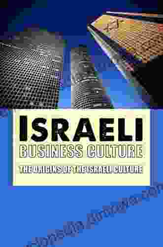 Israeli Business Culture: The Origins Of The Israeli Culture