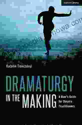 Dramaturgy In The Making: A User S Guide For Theatre Practitioners (Performance Books)