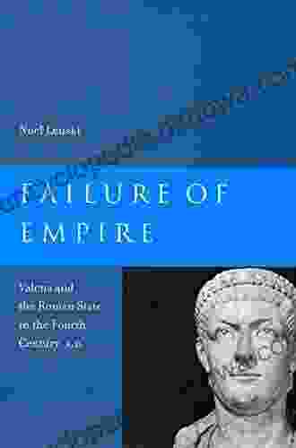 Failure of Empire: Valens and the Roman State in the Fourth Century A D (Transformation of the Classical Heritage 34)