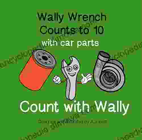 Wally Wrench Counts To 10 With Car Parts: And Counting Activities