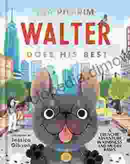 Walter Does His Best: A Frenchie Adventure In Kindness And Muddy Paws