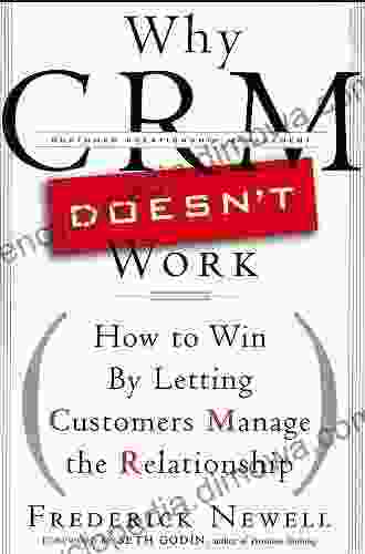 Why CRM Doesn T Work: How To Win By Letting Customers Manange The Relationship (Bloomberg 38)