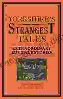 Yorkshire S Strangest Tales: Extraordinary But True Stories